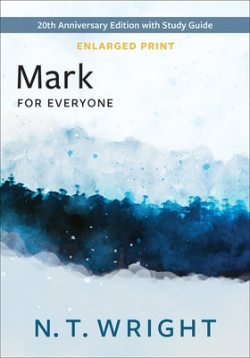 Mark for Everyone, Enlarged Print: 20th Anniversary Edition with Study Guide by Wright, N. T.