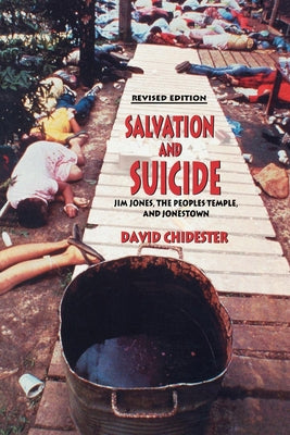 Salvation and Suicide: An Interpretation of Jim Jones, the Peoples Temple, and Jonestown by Chidester, David