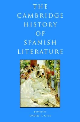 The Cambridge History of Spanish Literature by Gies, David T.