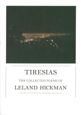 Tiresias: The Collected Poems of Leland Hickman by Hickman, Leland