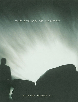 The Ethics of Memory by Margalit, Avishai