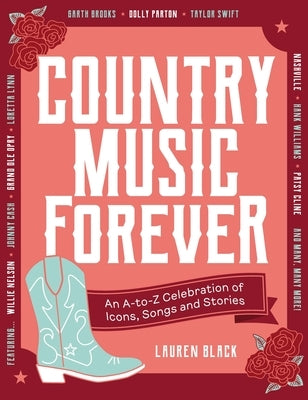 Country Music Forever: An A-To-Z Celebration of Icons, Songs and Stories by Black, Lauren