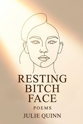 Resting Bitch Face by Quinn, Julie