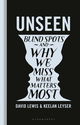 Unseen: Blind Spots and Why We Miss What Matters Most by Lewis, David