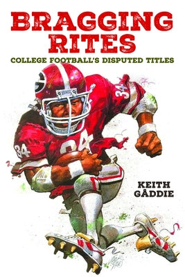 Bragging Rites: College Football's Disputed Titles by G&#195;&#165;ddie, Keith