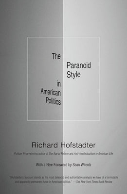 The Paranoid Style in American Politics by Hofstadter, Richard