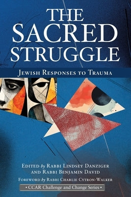The Sacred Struggle: Jewish Responses to Trauma by Danziger, Rabbi Lindsey