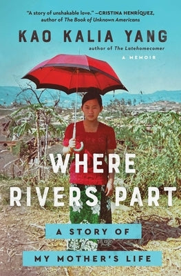 Where Rivers Part: A Story of My Mother's Life by Yang, Kao Kalia