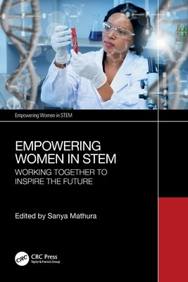 Empowering Women in STEM: Working Together to Inspire the Future by Mathura, Sanya