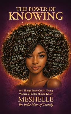 The Power of Knowing, 101 Things Every Girl & Young Woman of Color Should Know by The Indie-Mom of Comedy, Meshelle