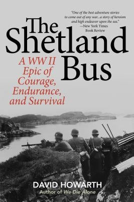 The Shetland Bus: A WWII Epic Of Courage, Endurance, and Survival by Howarth, David