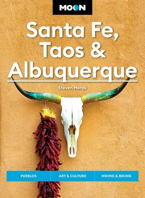 Moon Santa Fe, Taos & Albuquerque: Pueblos, Art & Culture, Hiking & Biking by Horak, Steven