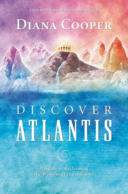 Discover Atlantis: A Guide to Reclaiming the Wisdom of the Ancients by Cooper, Diana