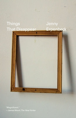 Things That Disappear by Erpenbeck, Jenny