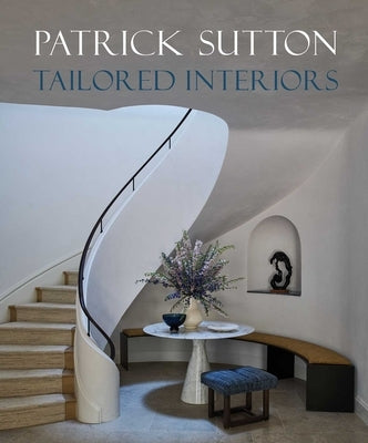 Tailored Interiors: The Bespoke Designs of Patrick Sutton by Sutton, Patrick