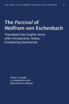 The Parzival of Wolfram Von Eschenbach: Translated Into English Verse with Introduction, Notes, Connecting Summaries by Zeydel, Edwin H.