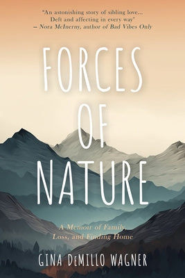 Forces of Nature: A Memoir of Family, Loss, and Finding Home by Wagner, Gina DeMillo