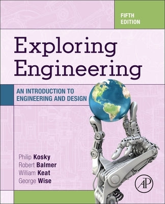 Exploring Engineering: An Introduction to Engineering and Design by Balmer, Robert