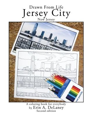 Drawn From Life Jersey City, New Jersey: a coloring book for everybody by Delaney, Erin a.