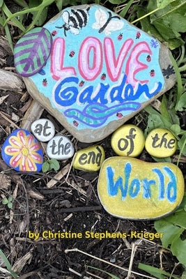 Love Garden at the End of the World by Stephens-Krieger, Christine