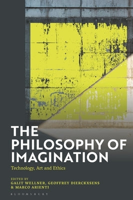 The Philosophy of Imagination: Technology, Art and Ethics by Wellner, Galit