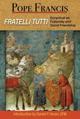 Fratelli Tutti: Encyclical on Fraternity and Social Friendship by Francis, Pope