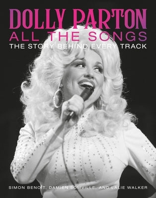 Dolly Parton All the Songs: The Story Behind Every Track by Beno?t, Simon