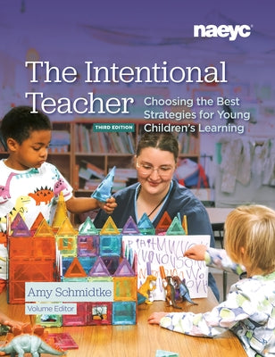 The Intentional Teacher: Choosing the Best Strategies for Young Children's Learning, Third Edition by Schmidtke, Amy