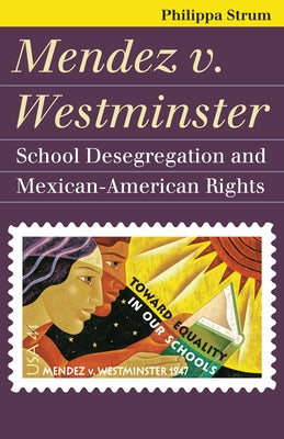 Mendez V. Westminster: School Desegregation and Mexican-American Rights by Strum, Philippa