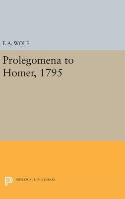 Prolegomena to Homer, 1795 by Wolf, Friedrich August