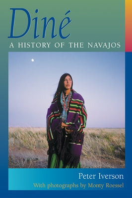 Diné: A History of the Navajos by Iverson, Peter