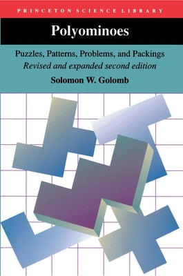 Polyominoes: Puzzles, Patterns, Problems, and Packings - Revised and Expanded Second Edition by Golomb, Solomon W.