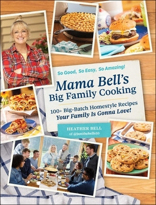 Mama Bell's Big Family Cooking: 100+ Big-Batch Homestyle Recipes Your Family Is Gonna Love! by Bell, Heather