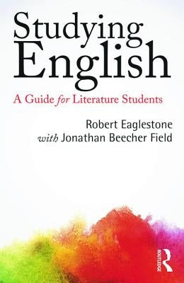 Studying English: A Guide for Literature Students by Eaglestone, Robert