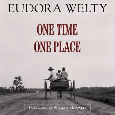 One Time, One Place: Mississippi in the Depression: A Snapshot Album, Updated Edition by Welty, Eudora