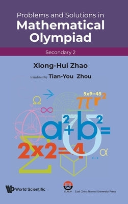 Prob & Sol Math Olympiad (SEC 2) by Xiong-Hui Zhao, Tian-You Zhou