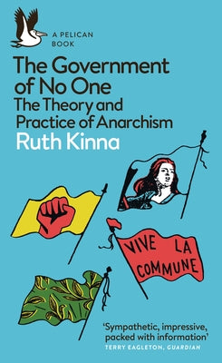 The Government of No One: The Theory and Practice of Anarchism by Kinna, Ruth