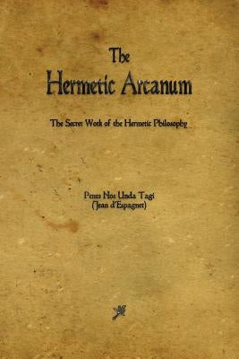 The Hermetic Arcanum by D'Espagnet, Jean