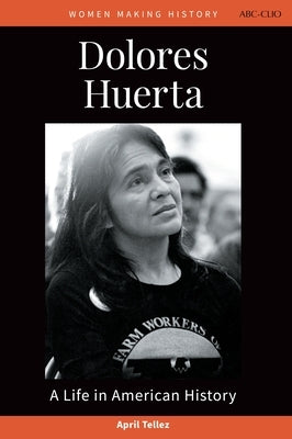 Dolores Huerta: A Life in American History by Tellez, April