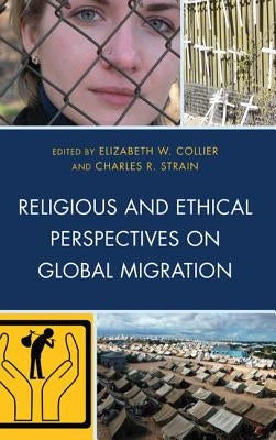 Religious and Ethical Perspectives on Global Migration by Collier, Elizabeth W.