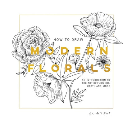 How to Draw Modern Florals (Mini): A Pocket-Sized Road Trip Book (Christmas Stocking Stuffer Edition) by Koch, Alli