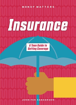 Insurance: A Teen Guide to Getting Coverage by Sanderson, Jennifer