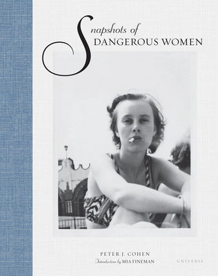 Snapshots of Dangerous Women by Cohen, Peter J.