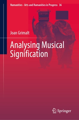 Analysing Musical Signification: A Hermeneutic, Rhetorical Approach to Western Art Music by Grimalt, Joan