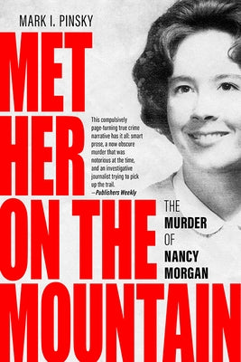 Met Her on the Mountain: The Murder of Nancy Morgan by Pinsky, Mark I.