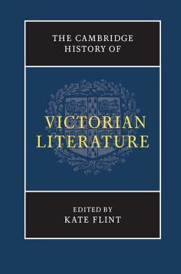 The Cambridge History of Victorian Literature by Flint, Kate