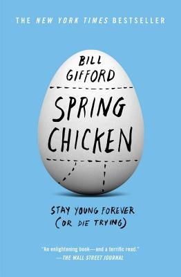 Spring Chicken: Stay Young Forever (or Die Trying) by Gifford, Bill