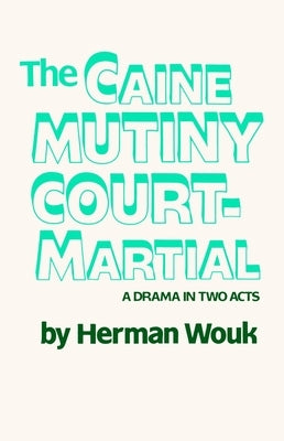 The Caine Mutiny Court-Martial: A Drama In Two Acts by Wouk, Herman
