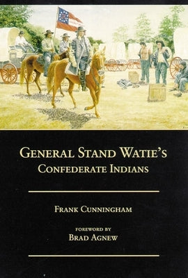 General Stand Watie's Confederate Indians by Cunningham, Frank