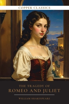 The Tragedy of Romeo and Juliet by Shakespeare, William